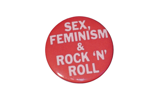 Sex, feminism & rock n'roll pin